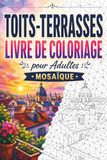 Toits-Terrasses Mosaïque: Livre de Coloriage pour Adultes