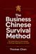 THE BUSINESS CHINESE SURVIVAL METHOD: The Fastest Way to Communicate in Meetings, Negotiations, and Deals