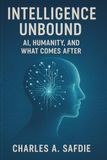Intelligence Unbound: AI, Humanity, and What Comes After