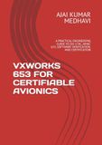 VXWORKS 653 FOR CERTIFIABLE AVIONICS: A PRACTICAL ENGINEERING GUIDE TO DO-178C, ARINC 653, SOFTWARE VERIFICATION, AND CERTIFICATION