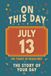 Happy Birthday! July 13: On This Day in Headlines – Nostalgic July 13 History Book with Authentic News and Memories – Perfect Birthday or Anniversary Gift