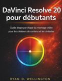 DaVinci Resolve 20 pour débutants: Guide étape par étape du montage vidéo pour les créateurs de contenu et les cinéastes