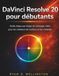 DaVinci Resolve 20 pour débutants: Guide étape par étape du montage vidéo pour les créateurs de contenu et les cinéastes