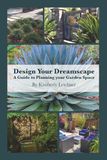 Design Your Dreamscape: A Guide to Planning Your Garden Space