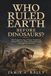 WHO RULED EARTH BEFORE DINOSAURS?: The Forgotten Age of Giant Predators, Ancient Forests, Mass Extinctions, and a Struggle for Survival