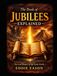 The Book of Jubilees Explained: The Lost History of the Early World, the Patriarchs, and the Heavenly Tablets