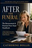 After the Funeral The Bereavement & Practical Next Steps Handbook: A Plain-English UK Guide to Grief, Paperwork, Probate, Finances, Family Decisions and What to Do First After Someone Dies