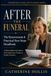 After the Funeral The Bereavement & Practical Next Steps Handbook: A Plain-English UK Guide to Grief, Paperwork, Probate, Finances, Family Decisions and What to Do First After Someone Dies