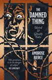 The Damned Thing: Weird and Ghostly Tales: Ambrose Bierce