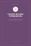 The Vision Board Workbook: A 90-Day Guide to Designing the Life You Want