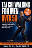 Tai Chi Walking For Men Over 50: A No-Nonsense 28-Day Program to Burn Belly Fat, Rebuild Strength, and Move Pain-Free - 10 Minutes a Day | Includes Printable Quick-Reference Move Chart