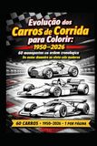 Evolução dos Carros de Corrida para Colorir: 1950–2026: 60 monopostos em ordem cronológica — do motor dianteiro ao efeito-solo moderno