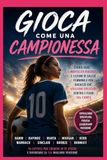 Gioca Come una Campionessa: Storie Ispiratrici di Calcio e Lezioni di Mentalità Vincente per Giovani Ragazze che Sognano in Grande