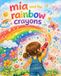 Mia And the Rainbow Crayons: Colorful story teaching children how wonderful it is to share.
