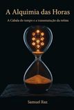 A Alquimia das Horas: A Cabala do tempo e a transmutação da rotina