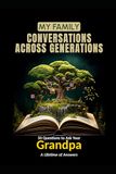 My Family: Conversations Across Generations: 50 Questions to Ask Your Grandpa — A Lifetime of Answers