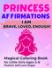 Princess Affirmations for Confident Girls: A Magical Coloring Book for Little Girls Ages 4-8 with Positive Self-Love Pages