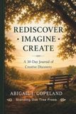 Rediscover • Imagine • Create: A 30-Day Journal of Creative Discovery