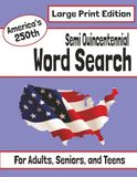 Semi Quincentennial Word Search Large Print Edition: Word Search Puzzles Celebrating 250 Years of Hero's, Founding Fathers, Revolutionary Women, ... Patriotic Gift for History Enthusiasts.