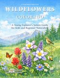 Wildflowers Colorado: A Young Explorer’s Nature Guide for Kids and Beginner Naturalists