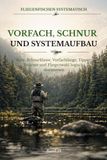 Vorfach, Schnur und Systemaufbau mit der Fliege: Rute, Schnurklasse, Vorfachlänge, Tippet, Sinkrate und Fliegenwahl logisch auf Wasser, Fisch und Methode abstimmen