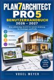 Plan7Architect Pro 5 Benutzerhandbuch 2026-2027: Der praxisnahe Schritt-für-Schritt-Leitfaden für Hausplanung, 2D- Grundrisse, 3D-Visualisierung, Dächer und professionelle Projekt-Workflows