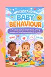 Understanding Baby's Behavior: A Practical Guide to Infant Needs, Crying, Sounds, and Early Communication (0–24 Months)