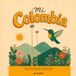 Mi Colombia: A Bilingual First Book About Colombian Culture · Un primer libro bilingüe sobre la cultura colombiana