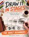 Draw It in Stages: 30 Progressive Lessons for Adults Who Think They Can't Draw — How to Draw Faces, Figures, Animals, Shading, and Landscapes, with Every Step Shown
