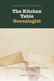 The Kitchen Table Genealogist: Genealogy for Beginners in Ten Evenings: Find Your Family in the Census, the Ship Manifest, and the Records You Already Own