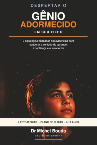 DESPERTAR O GÊNIO ADORMECIDO EM SEU FILHO: Como as neurociências, a psicologia cognitiva e a inteligência artificial ajudam toda criança a desenvolver todo seu potencial