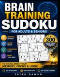 BRAIN TRAINING SUDOKU FOR ADULTS & SENIORS: 300 Large Print Puzzles to Challenge Your Memory, Focus & Logic