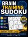 BRAIN TRAINING SUDOKU FOR ADULTS & SENIORS: 300 Large Print Puzzles to Challenge Your Memory, Focus & Logic