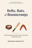 Belts, Bats, & Boomerangs: Understanding hurtful communication in a relationships