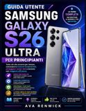 GUIDA SAMSUNG GUIDA UTENTE GALAXY S26 ULTRA PER PRINCIPIANTI