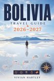BOLIVIA TRAVEL GUIDE 2026-2027: Altitude Planning, Death Road Cycling, and Where to Eat Salteñas in La Paz With Altitude Sickness Prevention Checklist