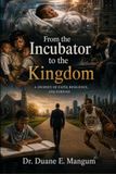 From Incubator to the Kingdom: The Story of a Young Man’s Journey to fulfill his God Given Purpose