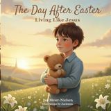 The Day After Easter: Living Like Jesus