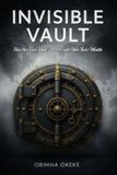 Invisible Vault: How the Rich Build, Protect, and Hide Their Wealth