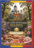 The Apron Adventurer Moldova And Moldovan Traditional Cooking: Cooking Through Europe, 1 Country At A Time Volume 5