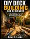 DIY Deck Building for Beginners: A Step-by-Step Guide to Planning, Framing, and Building Your First Backyard Deck With Confidence