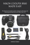 Nikon Coolpix B500 Made Easy