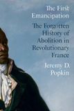 The Princeton University Press The First Emancipation: The Forgotten History of Abolition in Revolutionary France Hardcover