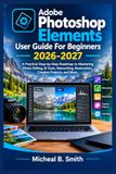 Adobe Photoshop Elements User Guide For Beginners 2026-2027