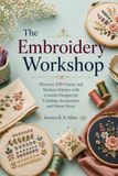 The Embroidery Workshop: Discover 250 Classic and Modern Stitches with Creative Designs for Clothing, Accessories and Home Décor