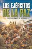 LOS EJÉRCITOS DE LA PAZ: CONSTRUIR, EN VEZ DE DESTRUIR