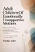 Adult Children of Emotionally Unsupportive Mothers: Healing and Self-Discovery, Overcoming Emotional Neglect, Rebuilding Self-Esteem, Managing Toxicity, and Navigating Relationships