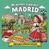 Mi Primer Viaje por Madrid: Libro para Colorear Infantil