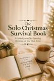 The Solo Christmas Survival Book: A Guided Journal for Spending Christmas on Your Own Terms