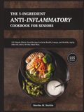 The 5-Ingredient Anti-Inflammatory Cookbook for Seniors